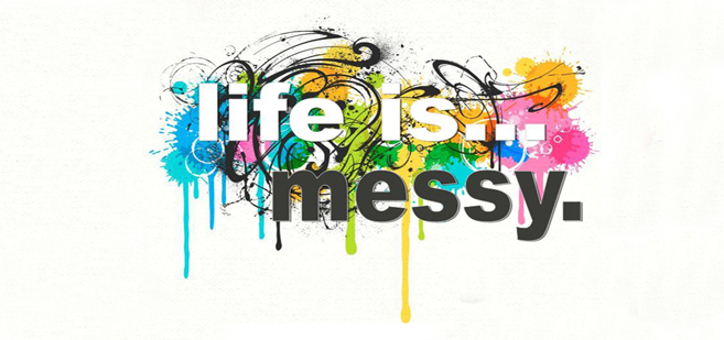 Embrace Life’s Messiness