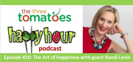 The Art of Happiness, The Three Tomatoes Happy Hour Podcast